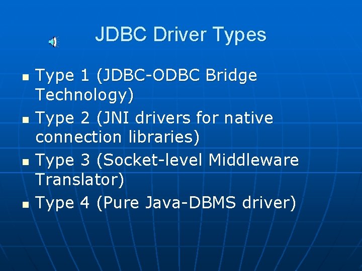 JDBC Driver Types n n Type 1 (JDBC-ODBC Bridge Technology) Type 2 (JNI drivers