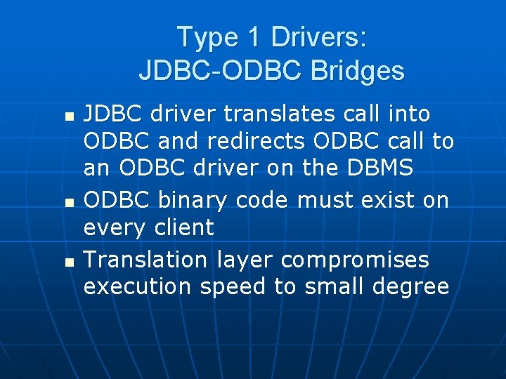 Type 1 Drivers: JDBC-ODBC Bridges n n n JDBC driver translates call into ODBC