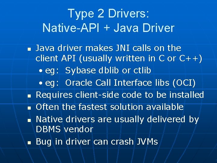 Type 2 Drivers: Native-API + Java Driver n n n Java driver makes JNI