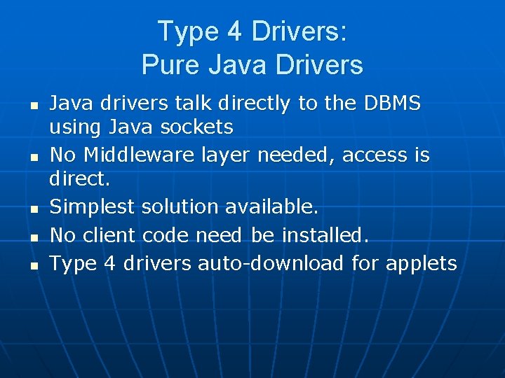 Type 4 Drivers: Pure Java Drivers n n n Java drivers talk directly to