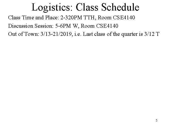 Logistics: Class Schedule Class Time and Place: 2 -320 PM TTH, Room CSE 4140