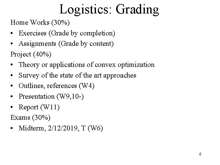 Logistics: Grading Home Works (30%) • Exercises (Grade by completion) • Assignments (Grade by