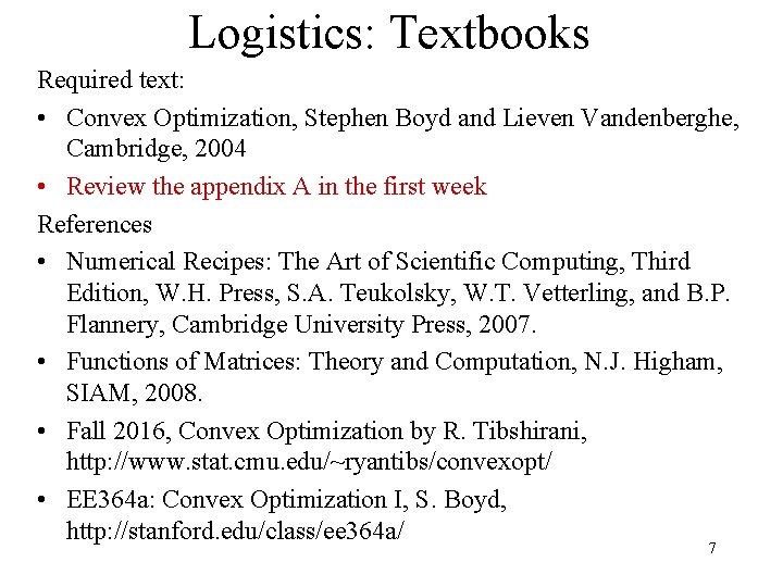 Logistics: Textbooks Required text: • Convex Optimization, Stephen Boyd and Lieven Vandenberghe, Cambridge, 2004