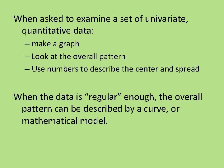 When asked to examine a set of univariate, quantitative data: – make a graph