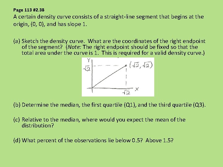 Page 113 #2. 38 A certain density curve consists of a straight-line segment that