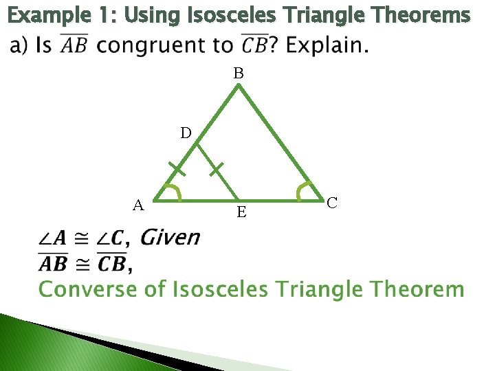 Example 1: Using Isosceles Triangle Theorems B D A E C 