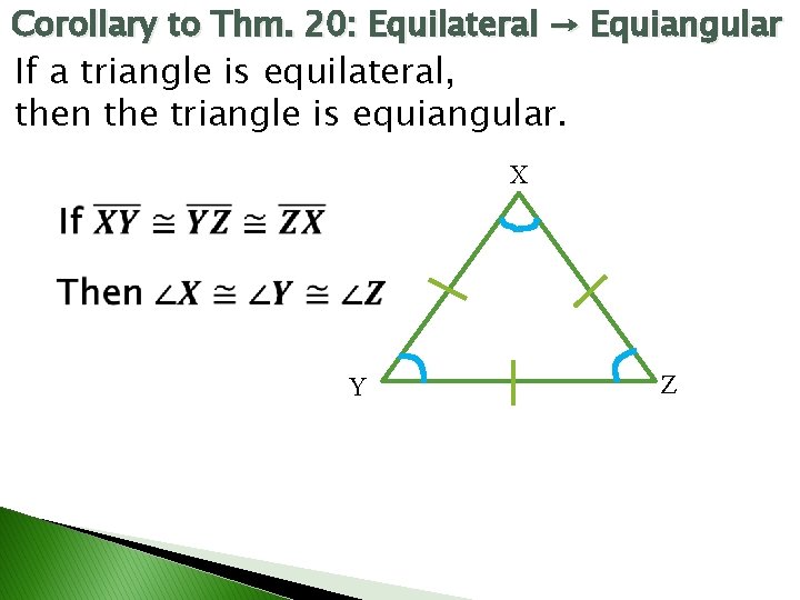 Corollary to Thm. 20: Equilateral → Equiangular If a triangle is equilateral, then the