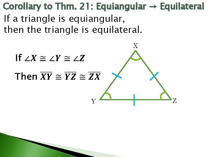 Corollary to Thm. 21: Equiangular → Equilateral If a triangle is equiangular, then the