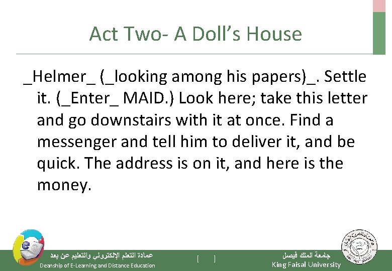 Act Two- A Doll’s House _Helmer_ (_looking among his papers)_. Settle it. (_Enter_ MAID.