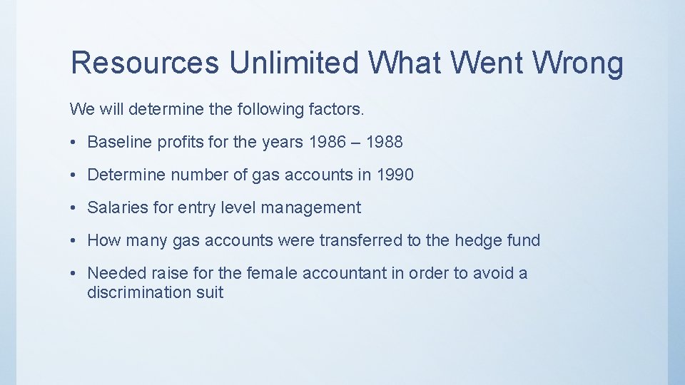 Resources Unlimited What Went Wrong We will determine the following factors. • Baseline profits