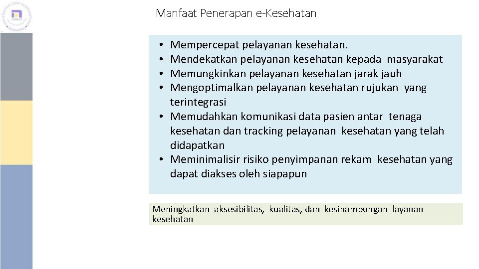 Manfaat Penerapan e-Kesehatan Mempercepat pelayanan kesehatan. Mendekatkan pelayanan kesehatan kepada masyarakat Memungkinkan pelayanan kesehatan