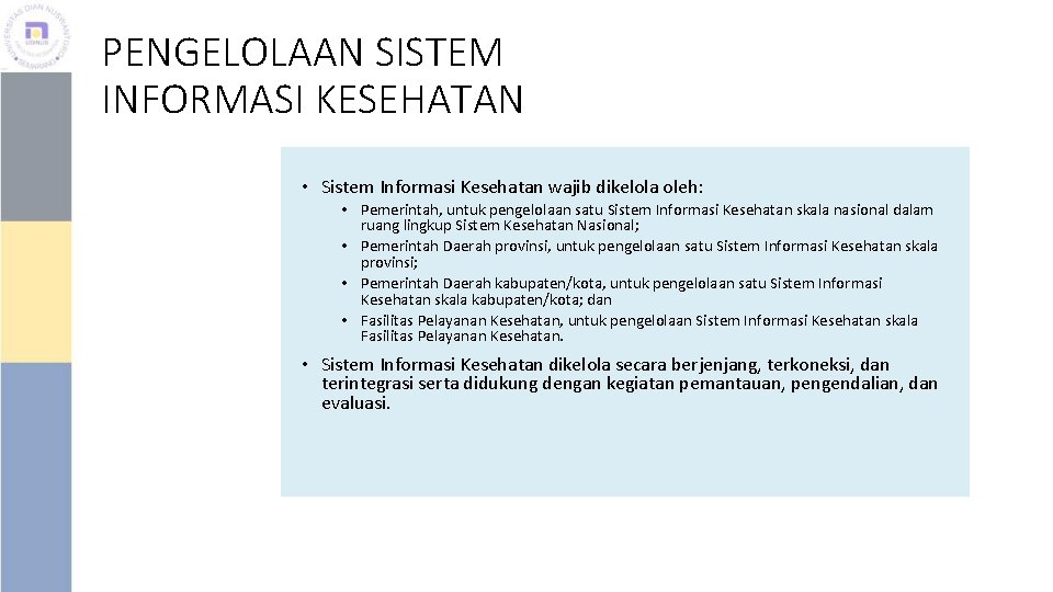 PENGELOLAAN SISTEM INFORMASI KESEHATAN • Sistem Informasi Kesehatan wajib dikelola oleh: • Pemerintah, untuk