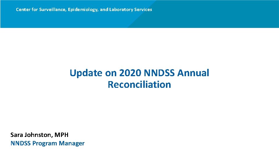 Center for Surveillance, Epidemiology, and Laboratory Services Update on 2020 NNDSS Annual Reconciliation Sara