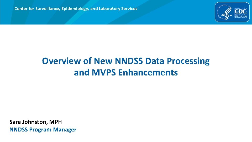 Center for Surveillance, Epidemiology, and Laboratory Services Overview of New NNDSS Data Processing and