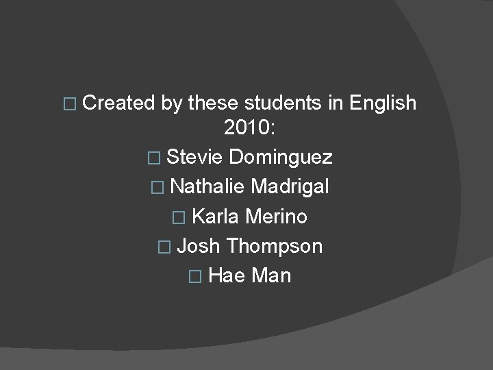 � Created by these students in English 2010: � Stevie Dominguez � Nathalie Madrigal