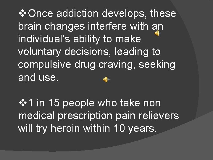 v. Once addiction develops, these brain changes interfere with an individual’s ability to make
