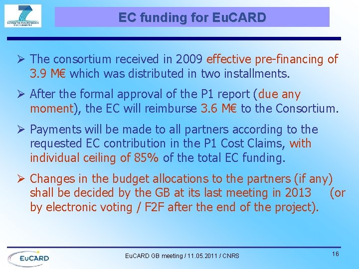 EC funding for Eu. CARD Ø The consortium received in 2009 effective pre-financing of