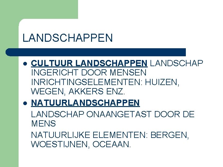 LANDSCHAPPEN l l CULTUUR LANDSCHAPPEN LANDSCHAP INGERICHT DOOR MENSEN INRICHTINGSELEMENTEN: HUIZEN, WEGEN, AKKERS ENZ.