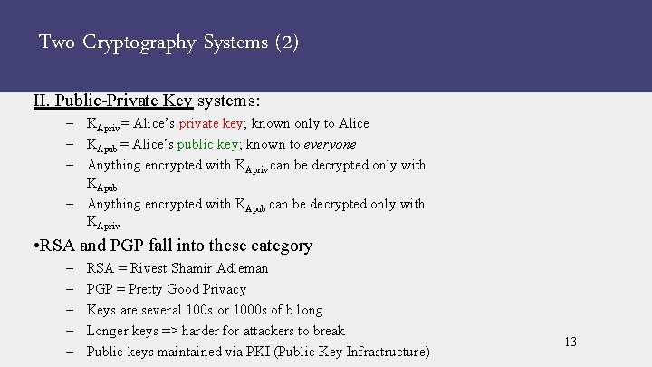 Two Cryptography Systems (2) II. Public-Private Key systems: – KApriv = Alice’s private key;