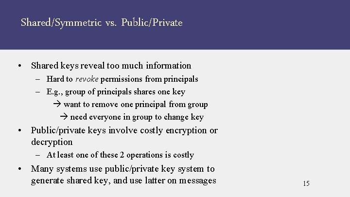 Shared/Symmetric vs. Public/Private • Shared keys reveal too much information – Hard to revoke