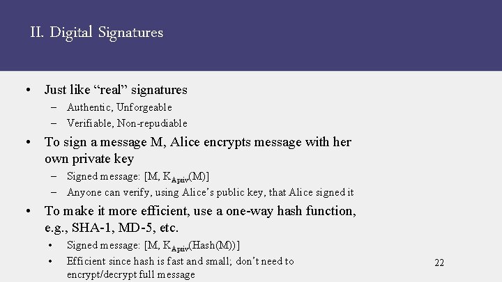 II. Digital Signatures • Just like “real” signatures – Authentic, Unforgeable – Verifiable, Non-repudiable