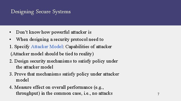 Designing Secure Systems • Don’t know how powerful attacker is • When designing a