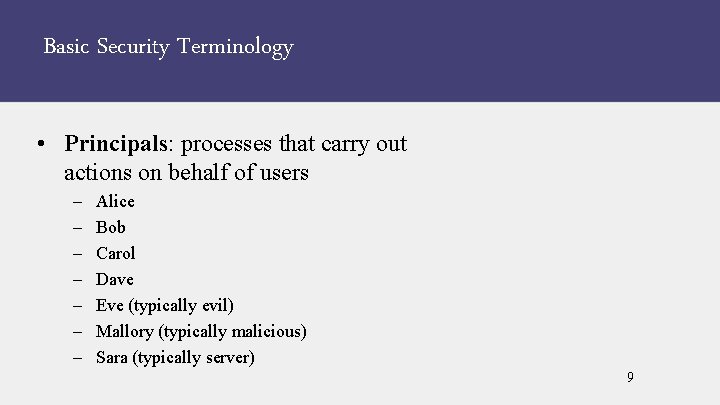 Basic Security Terminology • Principals: processes that carry out actions on behalf of users