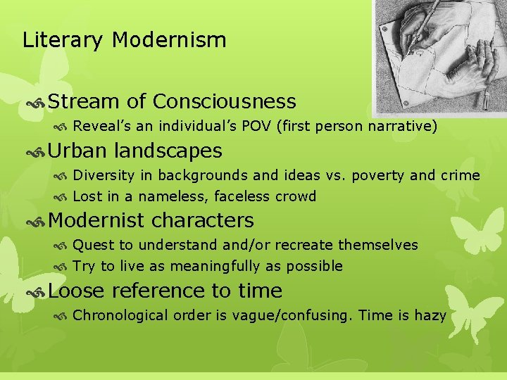 Literary Modernism Stream of Consciousness Reveal’s an individual’s POV (first person narrative) Urban landscapes