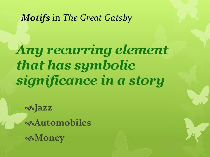 Motifs in The Great Gatsby Any recurring element that has symbolic significance in a