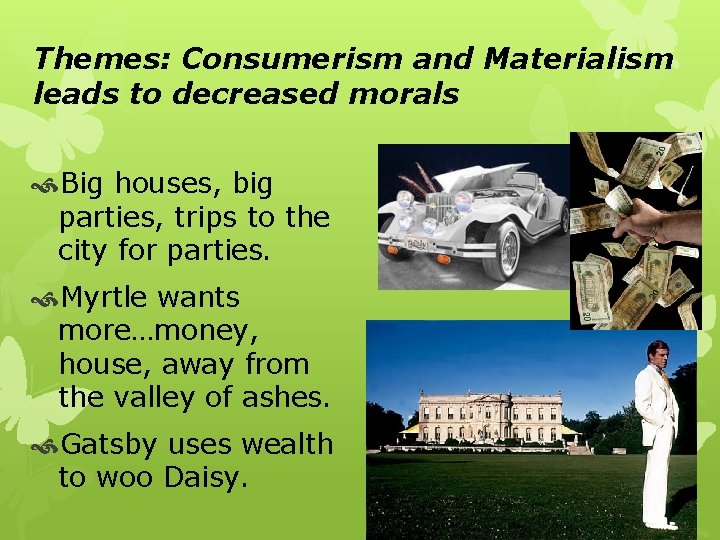 Themes: Consumerism and Materialism leads to decreased morals Big houses, big parties, trips to
