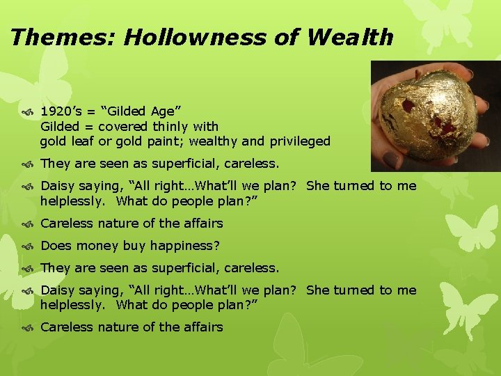 Themes: Hollowness of Wealth 1920’s = “Gilded Age” Gilded = covered thinly with gold