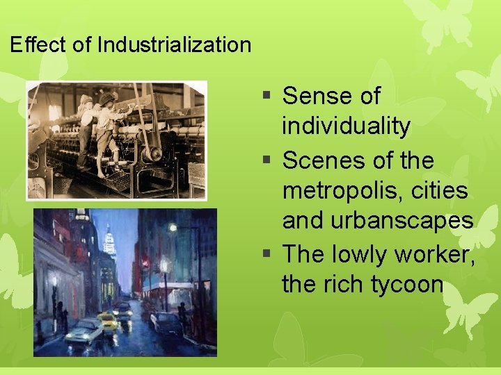 Effect of Industrialization § Sense of individuality § Scenes of the metropolis, cities and