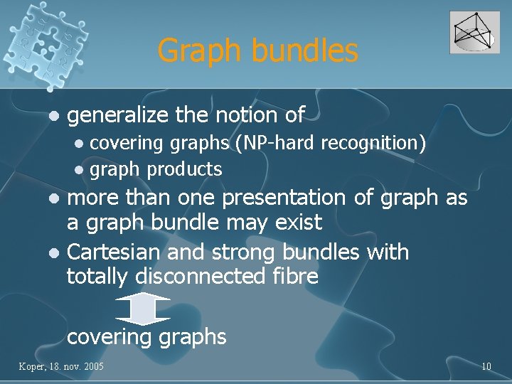 Graph bundles l generalize the notion of covering graphs (NP-hard recognition) l graph products