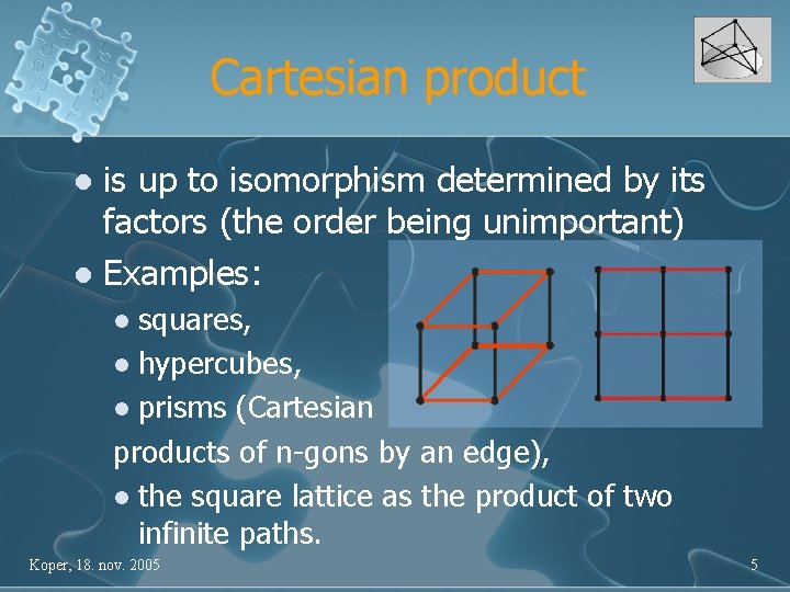 Cartesian product is up to isomorphism determined by its factors (the order being unimportant)