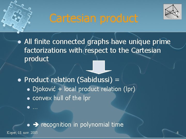 Cartesian product l All finite connected graphs have unique prime factorizations with respect to