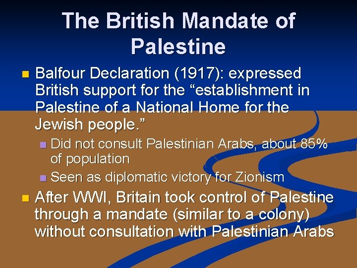 The British Mandate of Palestine n Balfour Declaration (1917): expressed British support for the