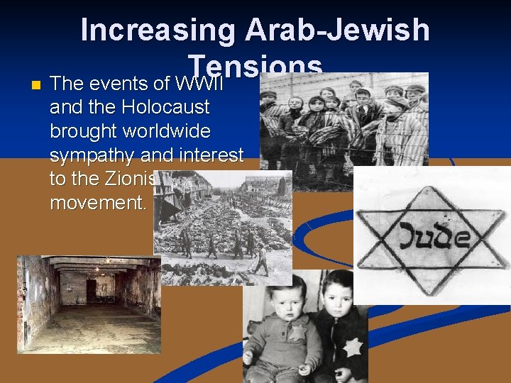 Increasing Arab-Jewish Tensions n The events of WWII and the Holocaust brought worldwide sympathy