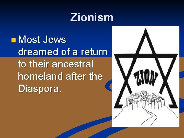 Zionism n Most Jews dreamed of a return to their ancestral homeland after the