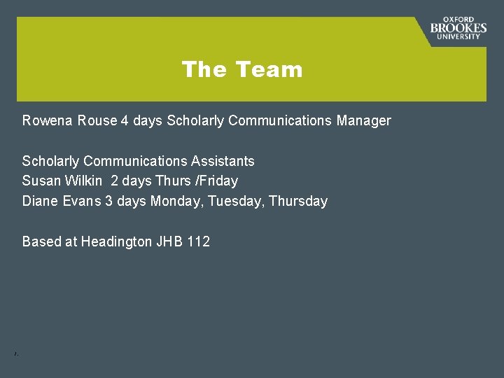 The Team Rowena Rouse 4 days Scholarly Communications Manager Scholarly Communications Assistants Susan Wilkin