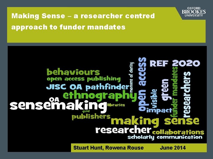 Making Sense – a researcher centred approach to funder mandates www. brookes. ac. uk/library