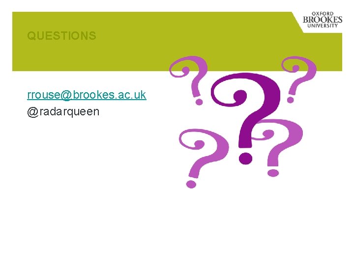 QUESTIONS rrouse@brookes. ac. uk @radarqueen 