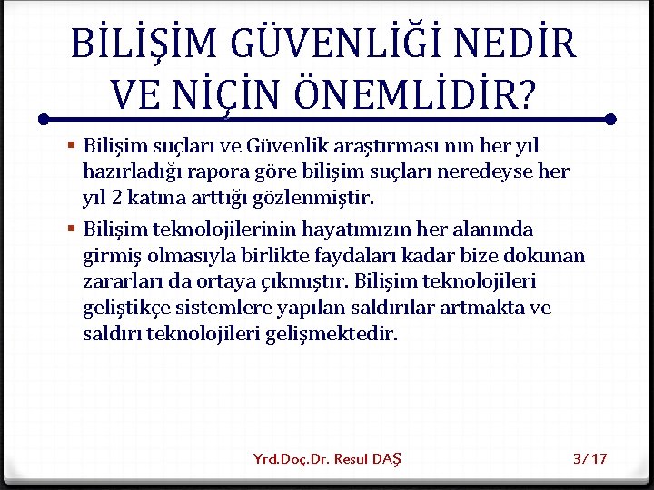 BİLİŞİM GÜVENLİĞİ NEDİR VE NİÇİN ÖNEMLİDİR? § Bilişim suçları ve Güvenlik araştırması nın her