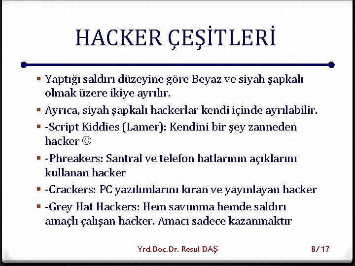 HACKER ÇEŞİTLERİ § Yaptığı saldırı düzeyine göre Beyaz ve siyah şapkalı olmak üzere ikiye