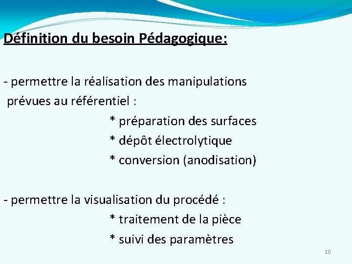 Définition du besoin Pédagogique: - permettre la réalisation des manipulations prévues au référentiel :