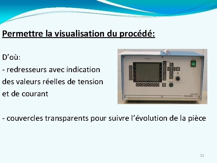 Permettre la visualisation du procédé: D’où: - redresseurs avec indication des valeurs réelles de