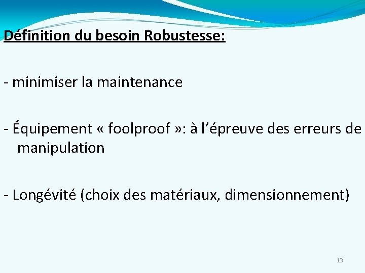 Définition du besoin Robustesse: - minimiser la maintenance - Équipement « foolproof » :