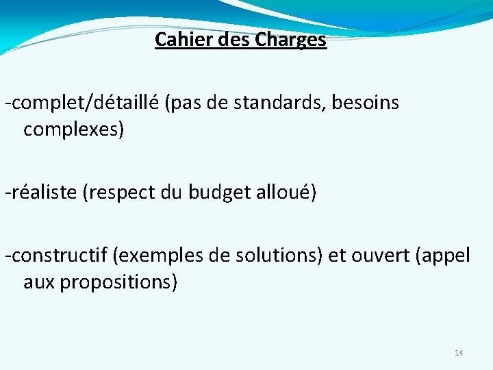 Cahier des Charges -complet/détaillé (pas de standards, besoins complexes) -réaliste (respect du budget alloué)