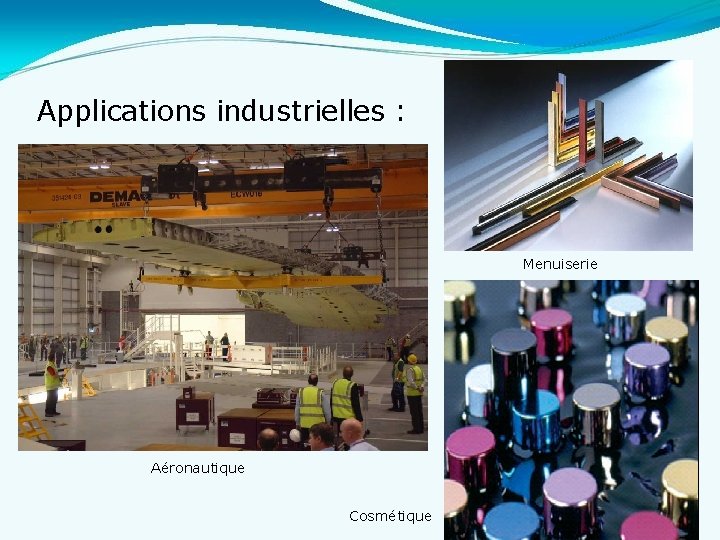 Applications industrielles : Menuiserie Aéronautique Cosmétique 21 21 