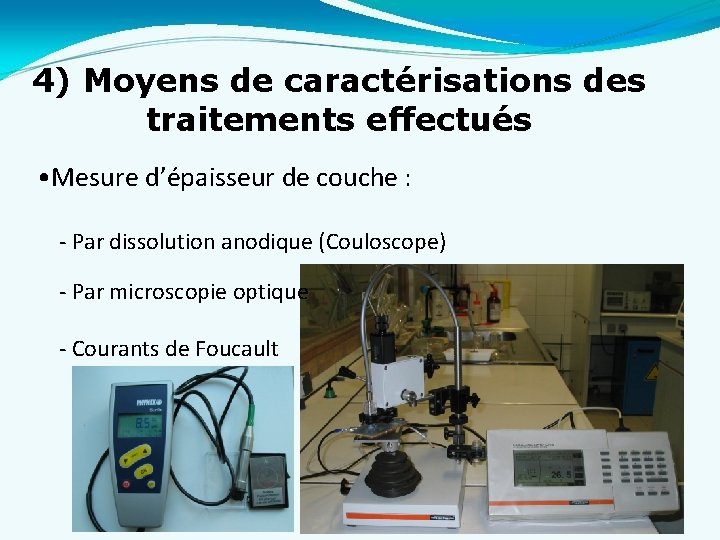 4) Moyens de caractérisations des traitements effectués • Mesure d’épaisseur de couche : -