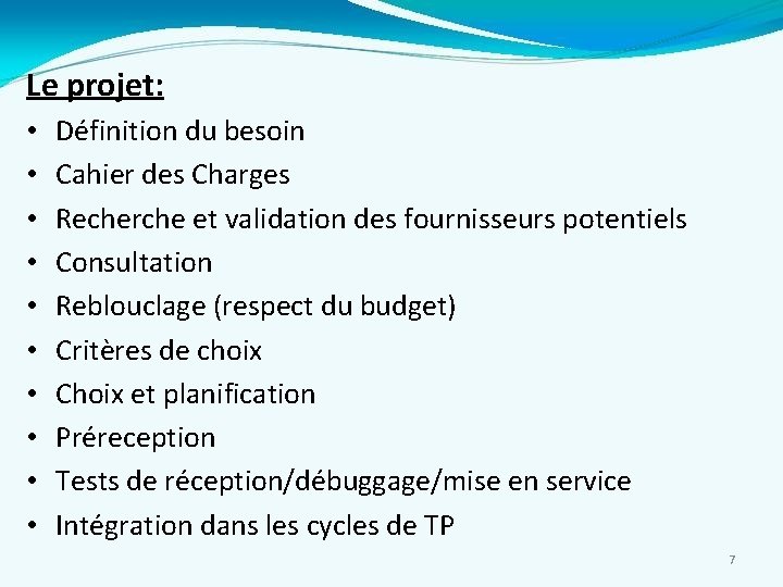 Le projet: • • • Définition du besoin Cahier des Charges Recherche et validation